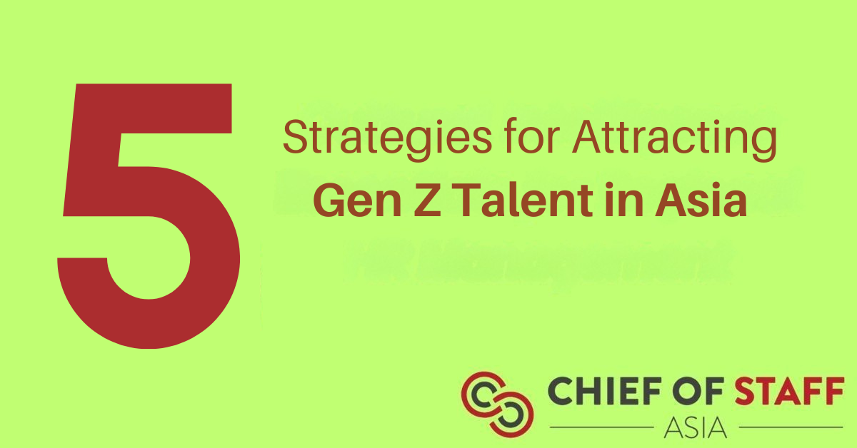 Five strategies for attracting Gen Z talent in Asia - Chief of Staff Asia