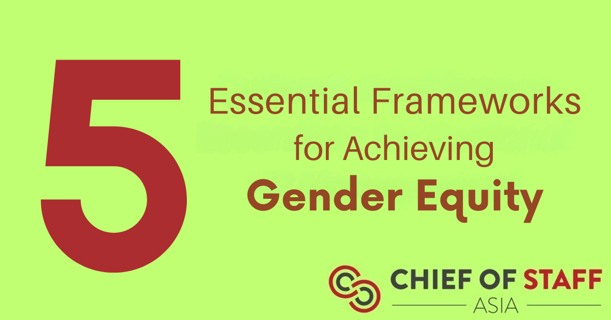 Five essential frameworks for achieving gender equity - Chief of Staff Asia