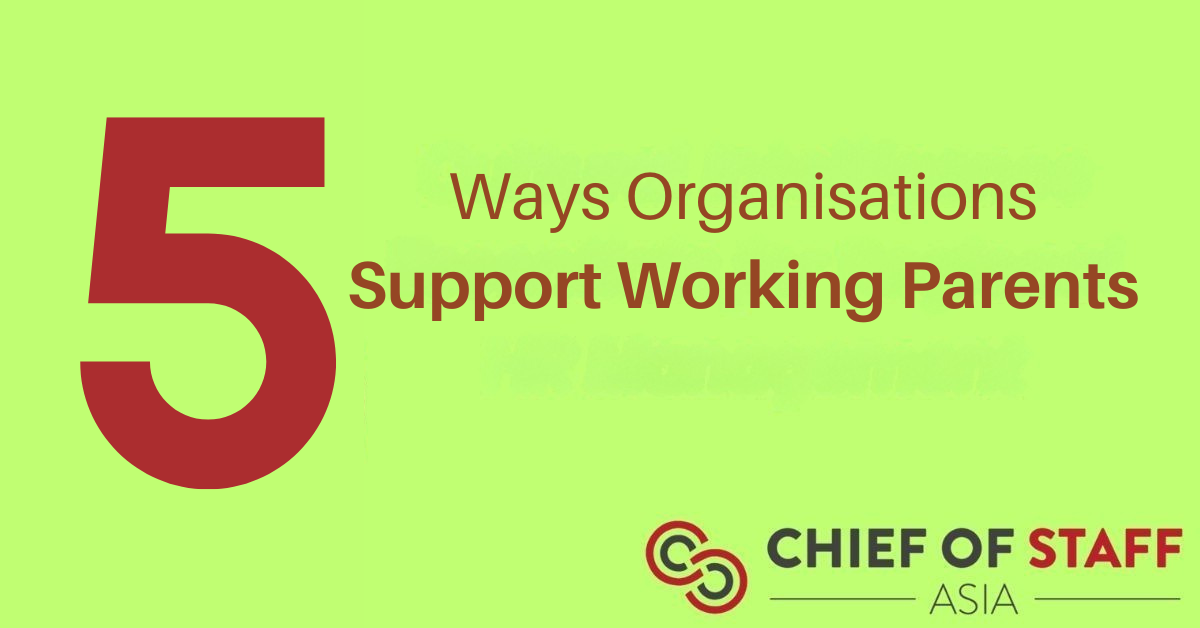 Five ways organisations support working parents - Chief of Staff Asia